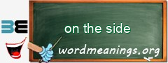 WordMeaning blackboard for on the side